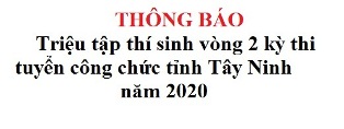 THÔNG BÁO Triệu tập thí sinh thi vòng 2 kỳ thi tuyển công chức tỉnh Tây Ninh năm 2020